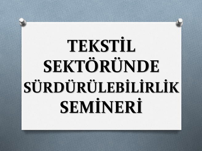 TEKSTİL SEKTÖRÜNDE SÜRDÜRÜLEBİLİRLİK SEMİNERİ